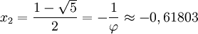 x_2 = \frac{1 - \sqrt{5}}{2} = -\frac{1}{\varphi} \approx -0,61803